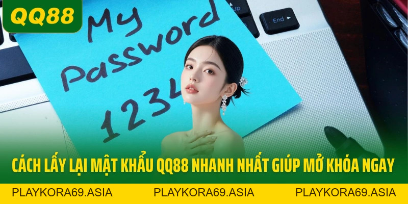 Cách Lấy Lại Mật Khẩu QQ88 Nhanh Nhất Giúp Mở Khóa Ngay