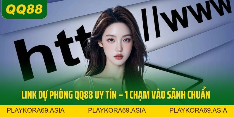 Link Dự Phòng QQ88 Uy Tín – 1 Chạm Vào Sảnh Chuẩn 